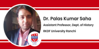 RKDF University Ranchi,  Jharkhand, Assistant Professor - Dept. of History:  Dr. Palas Kumar Saha Interview